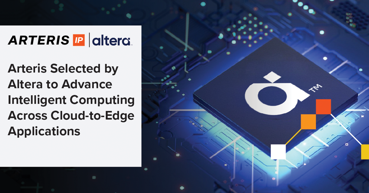 Arteris Selected by Altera to Advance Intelligent Computing Across Cloud-to-Edge Applications