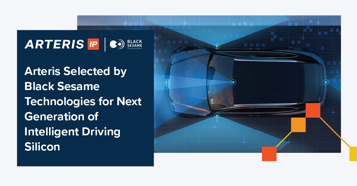 Arteris Selected by Black Sesame Technologies for Next Generation of Intelligent Driving Silicon