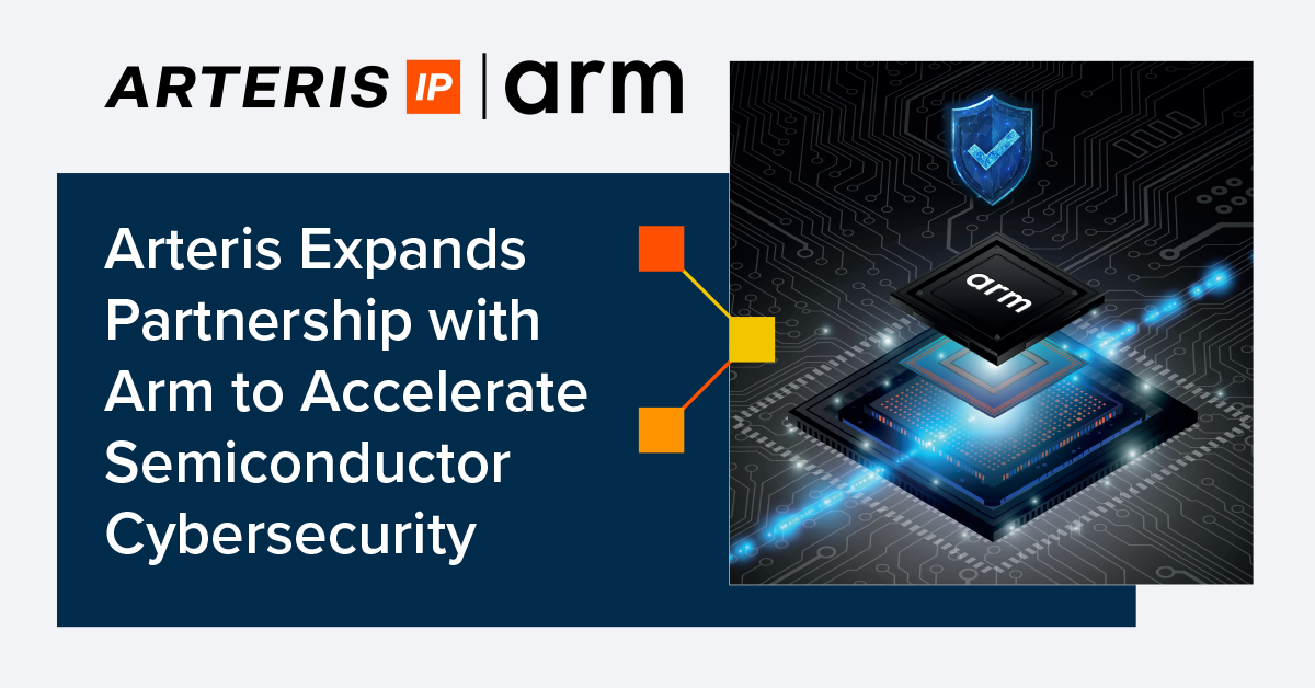 Arteris Expands Partnership with Arm to Accelerate Semiconductor Cybersecurity